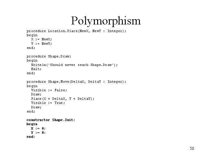Polymorphism procedure Location. Place(New. X, New. Y : Integer); begin X : = New.