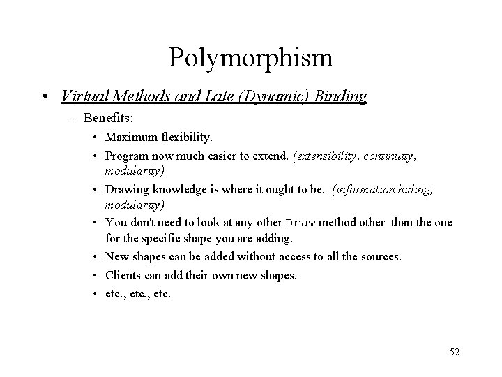 Polymorphism • Virtual Methods and Late (Dynamic) Binding – Benefits: • Maximum flexibility. •