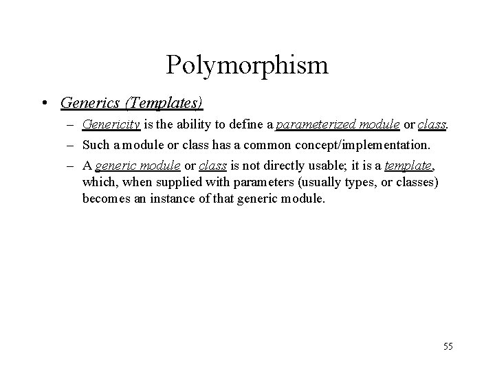 Polymorphism • Generics (Templates) – Genericity is the ability to define a parameterized module