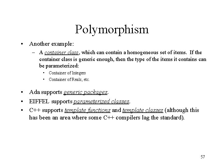 Polymorphism • Another example: – A container class, which can contain a homogeneous set
