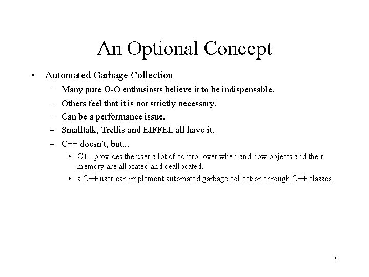 An Optional Concept • Automated Garbage Collection – – – Many pure O-O enthusiasts
