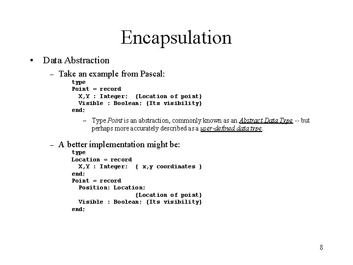Encapsulation • Data Abstraction – Take an example from Pascal: type Point = record