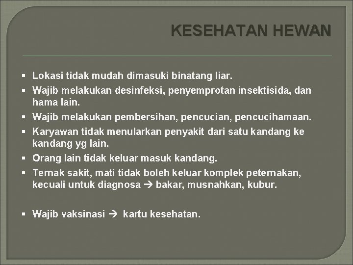 KESEHATAN HEWAN § Lokasi tidak mudah dimasuki binatang liar. § Wajib melakukan desinfeksi, penyemprotan
