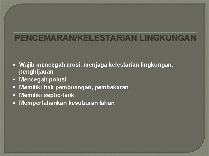 PENCEMARAN/KELESTARIAN LINGKUNGAN § Wajib mencegah erosi, menjaga kelestarian lingkungan, penghijauan § Mencegah polusi §