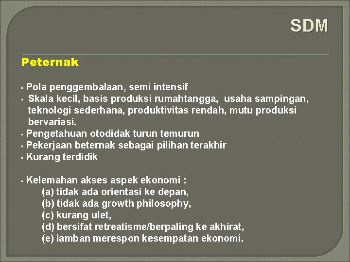 SDM Peternak • Pola penggembalaan, semi intensif Skala kecil, basis produksi rumahtangga, usaha sampingan,