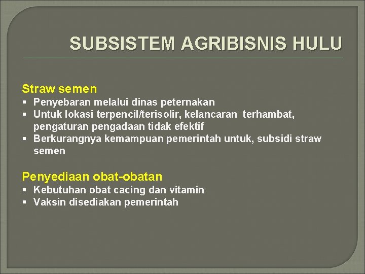 SUBSISTEM AGRIBISNIS HULU Straw semen § Penyebaran melalui dinas peternakan § Untuk lokasi terpencil/terisolir,