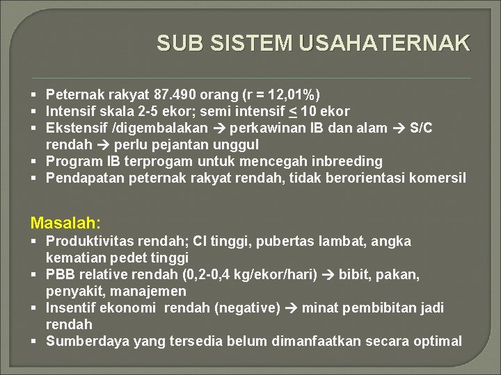 SUB SISTEM USAHATERNAK § Peternak rakyat 87. 490 orang (r = 12, 01%) §