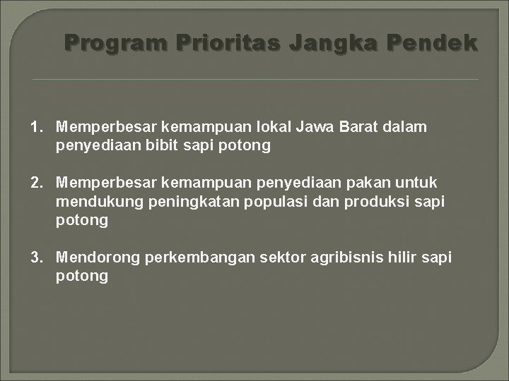 Program Prioritas Jangka Pendek 1. Memperbesar kemampuan lokal Jawa Barat dalam penyediaan bibit sapi