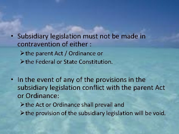  • Subsidiary legislation must not be made in contravention of either : Ø
