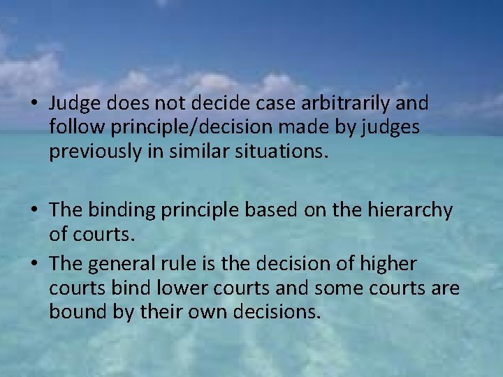  • Judge does not decide case arbitrarily and follow principle/decision made by judges