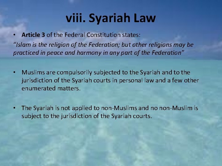 viii. Syariah Law • Article 3 of the Federal Constitution states: “Islam is the