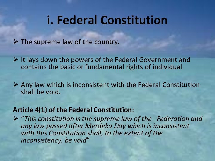 i. Federal Constitution Ø The supreme law of the country. Ø It lays down