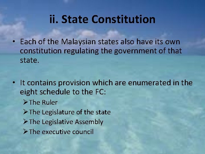 ii. State Constitution • Each of the Malaysian states also have its own constitution