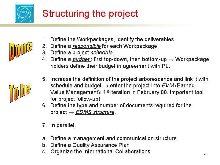 Structuring the project 1. 2. 3. 4. Define the Workpackages, identify the deliverables. Define