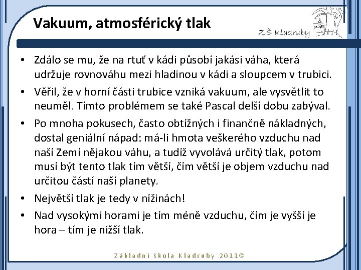 Vakuum, atmosférický tlak • Zdálo se mu, že na rtuť v kádi působí jakási