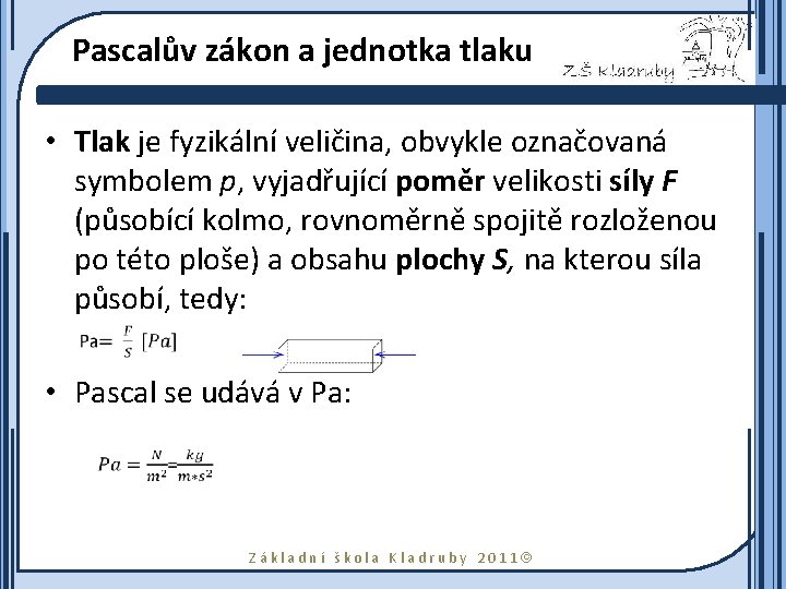 Pascalův zákon a jednotka tlaku • Tlak je fyzikální veličina, obvykle označovaná symbolem p,