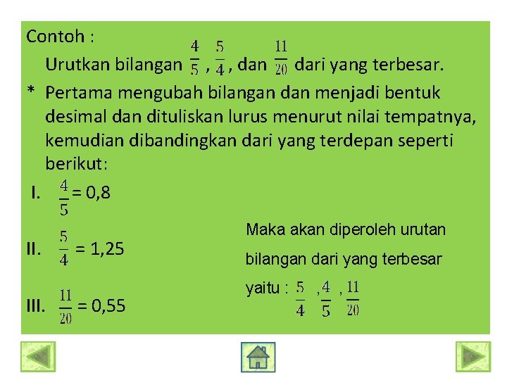 Contoh : Urutkan bilangan , , dan dari yang terbesar. * Pertama mengubah bilangan