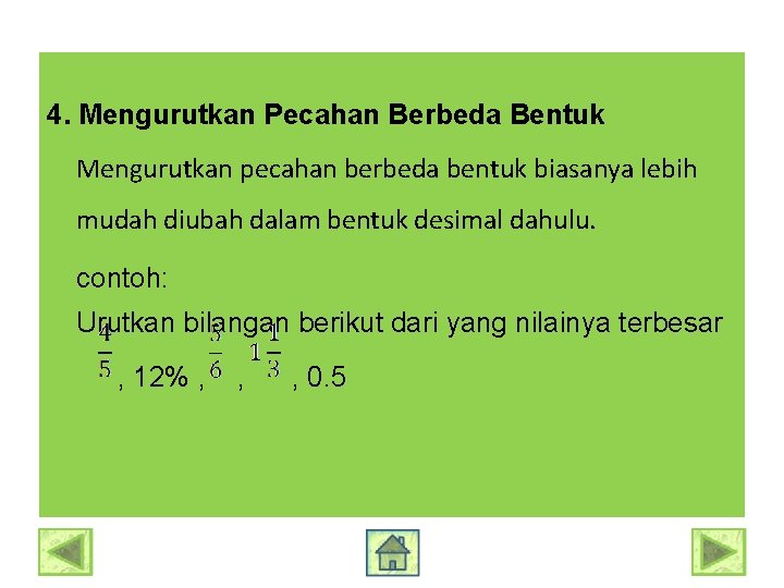 4. Mengurutkan Pecahan Berbeda Bentuk Mengurutkan pecahan berbeda bentuk biasanya lebih mudah diubah dalam