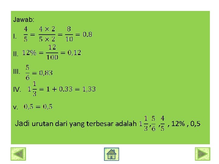 Jawab: I. III. IV. v. Jadi urutan dari yang terbesar adalah , , ,