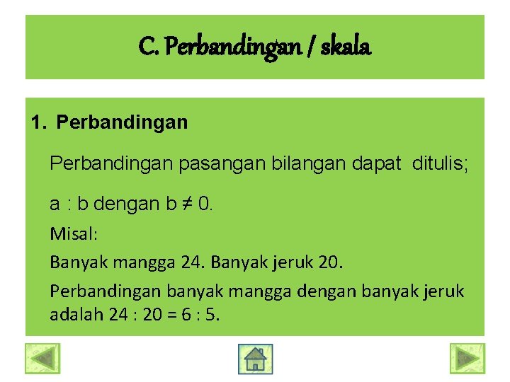 C. Perbandingan / skala 1. Perbandingan pasangan bilangan dapat ditulis; a : b dengan