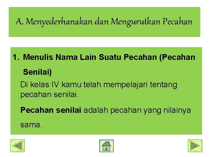 A. Menyederhanakan dan Mengurutkan Pecahan 1. Menulis Nama Lain Suatu Pecahan (Pecahan Senilai) Di