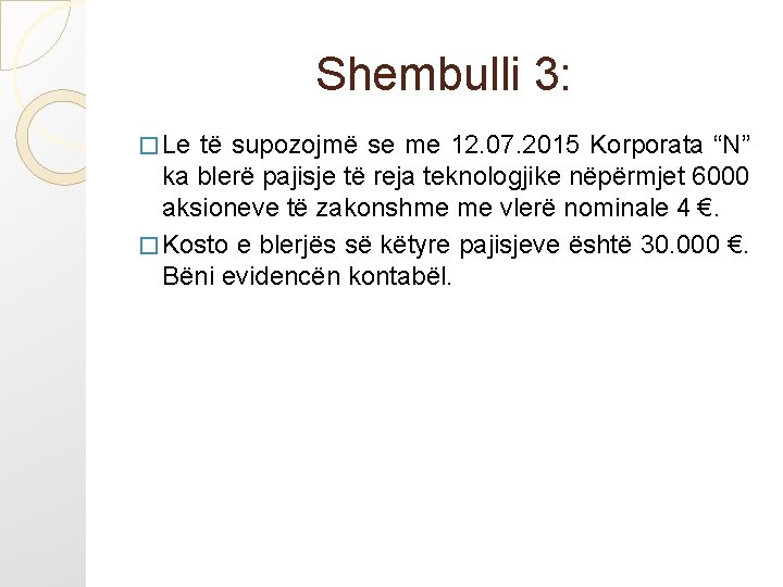 Shembulli 3: � Le të supozojmë se me 12. 07. 2015 Korporata “N” ka