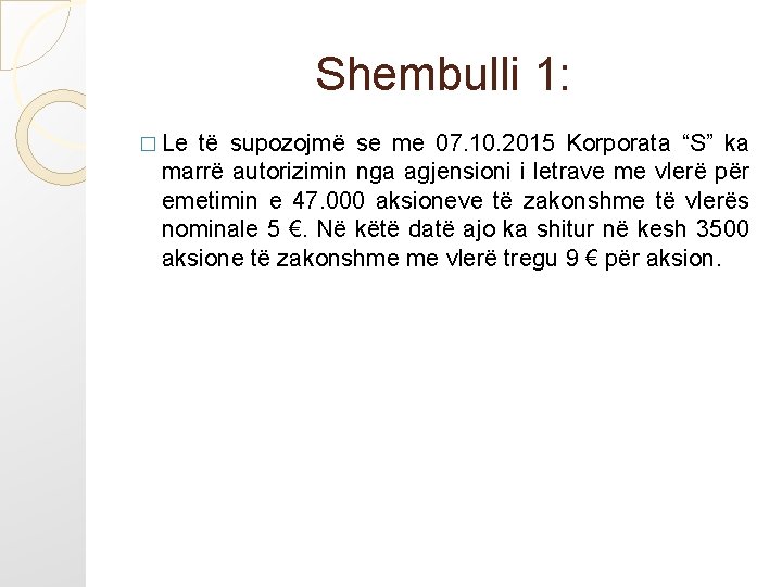 Shembulli 1: � Le të supozojmë se me 07. 10. 2015 Korporata “S” ka