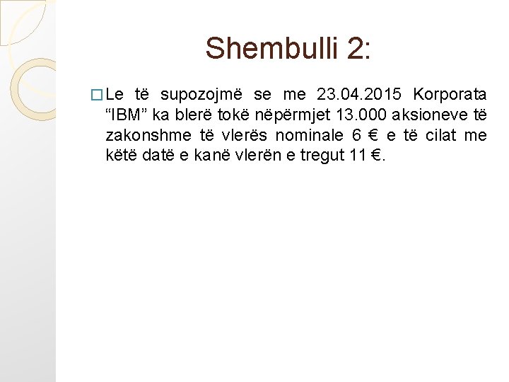 Shembulli 2: � Le të supozojmë se me 23. 04. 2015 Korporata “IBM” ka