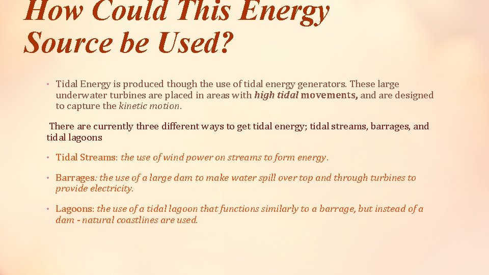 How Could This Energy Source be Used? • Tidal Energy is produced though the