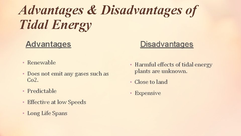 Advantages & Disadvantages of Tidal Energy Advantages • Renewable • Does not emit any