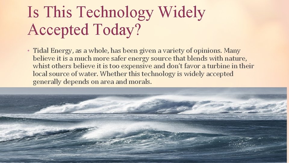 Is This Technology Widely Accepted Today? • Tidal Energy, as a whole, has been