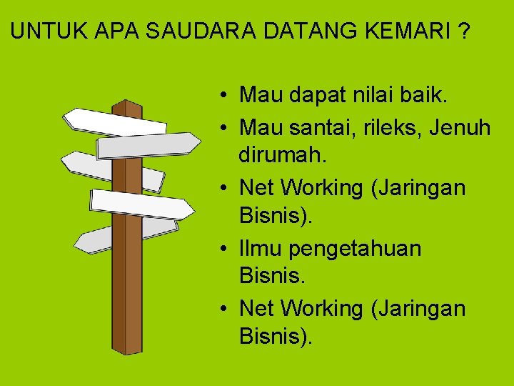 UNTUK APA SAUDARA DATANG KEMARI ? • Mau dapat nilai baik. • Mau santai,