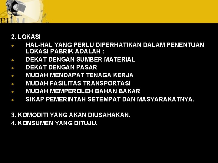 2. LOKASI l HAL-HAL YANG PERLU DIPERHATIKAN DALAM PENENTUAN LOKASI PABRIK ADALAH : l