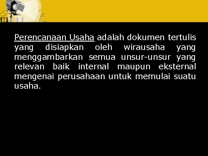 Perencanaan Usaha adalah dokumen tertulis yang disiapkan oleh wirausaha yang menggambarkan semua unsur-unsur yang