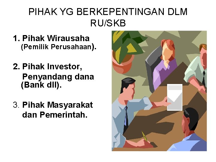 PIHAK YG BERKEPENTINGAN DLM RU/SKB 1. Pihak Wirausaha (Pemilik Perusahaan). 2. Pihak Investor, Penyandang