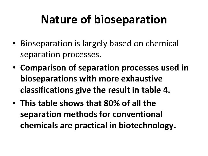 Nature of bioseparation • Bioseparation is largely based on chemical separation processes. • Comparison