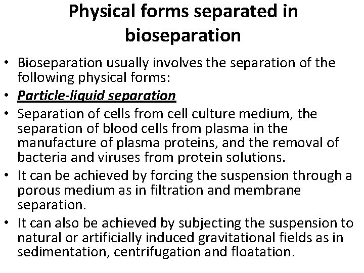 Physical forms separated in bioseparation • Bioseparation usually involves the separation of the following