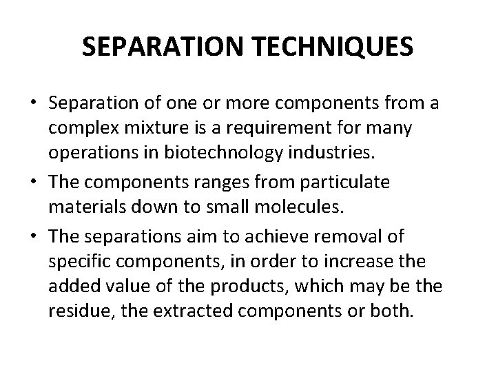 SEPARATION TECHNIQUES • Separation of one or more components from a complex mixture is