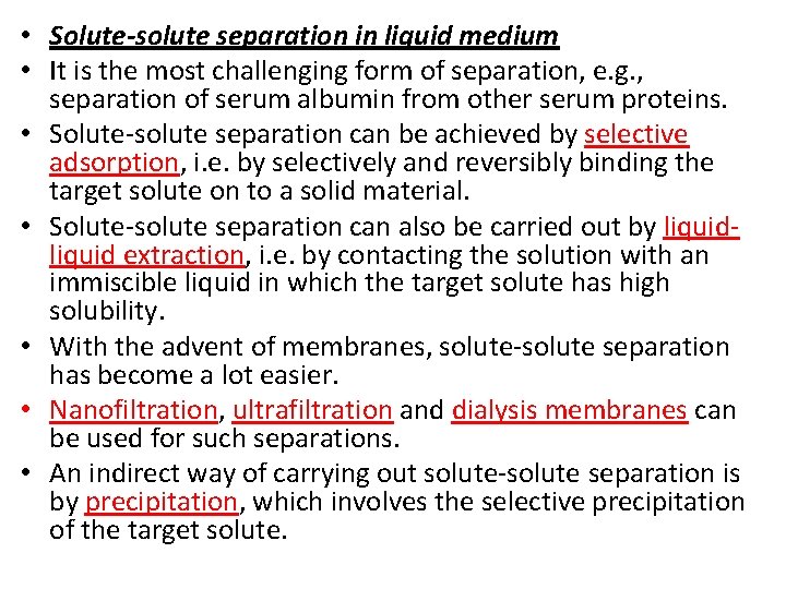  • Solute-solute separation in liquid medium • It is the most challenging form