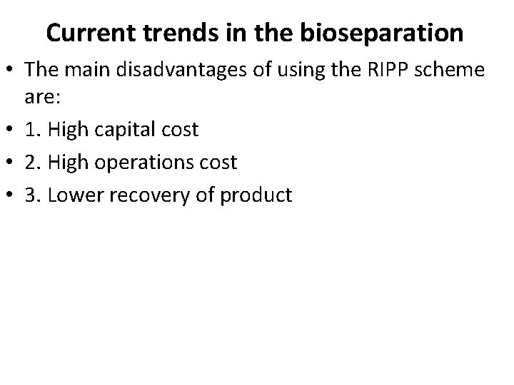 Current trends in the bioseparation • The main disadvantages of using the RIPP scheme