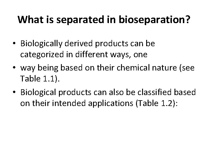 What is separated in bioseparation? • Biologically derived products can be categorized in different