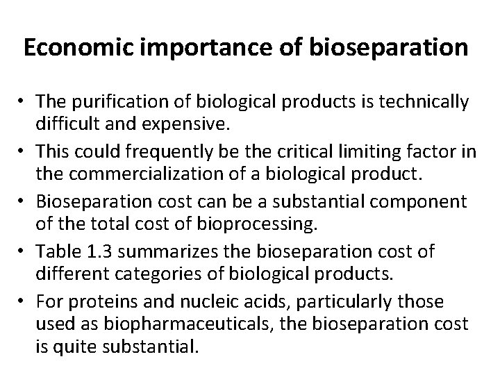 Economic importance of bioseparation • The purification of biological products is technically difficult and