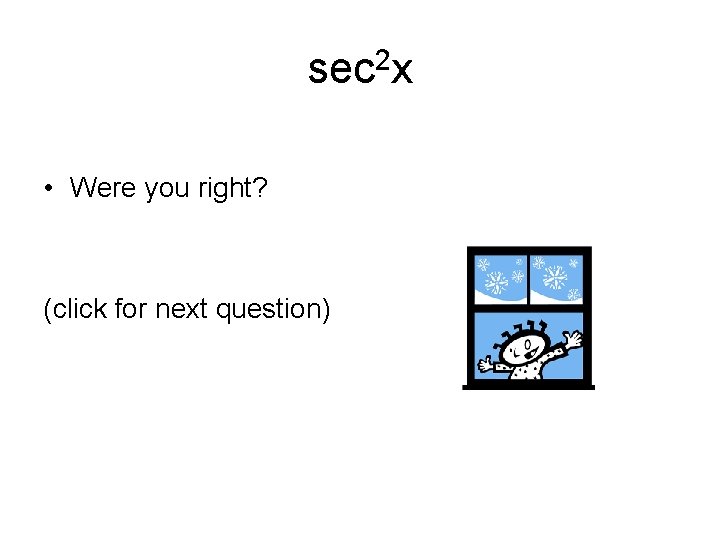 sec 2 x • Were you right? (click for next question) 