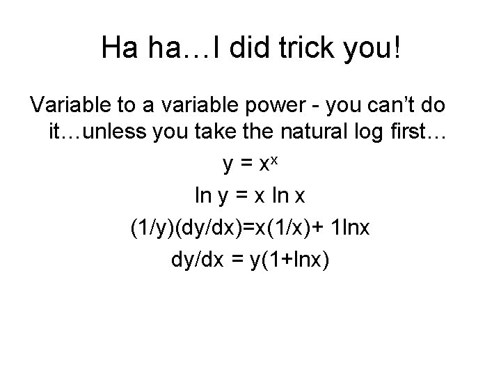 Ha ha…I did trick you! Variable to a variable power - you can’t do