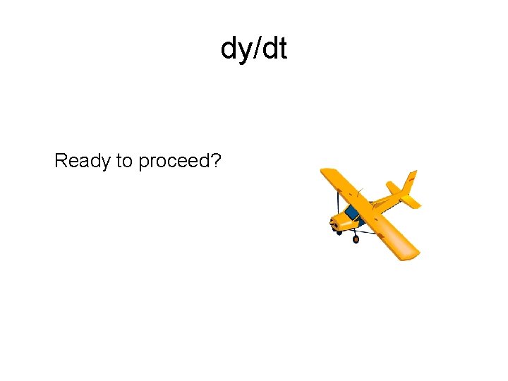 dy/dt Ready to proceed? 