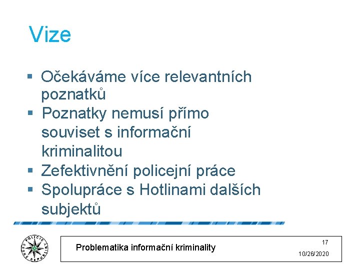 Vize § Očekáváme více relevantních poznatků § Poznatky nemusí přímo souviset s informační kriminalitou