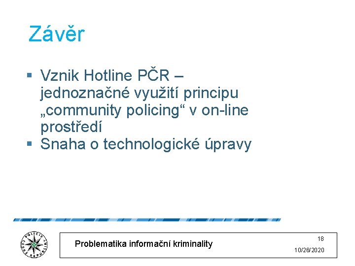 Závěr § Vznik Hotline PČR – jednoznačné využití principu „community policing“ v on-line prostředí