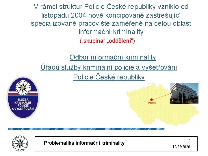 V rámci struktur Policie České republiky vzniklo od listopadu 2004 nově koncipované zastřešující specializované