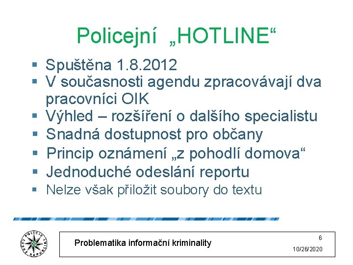 Policejní „HOTLINE“ § Spuštěna 1. 8. 2012 § V současnosti agendu zpracovávají dva pracovníci