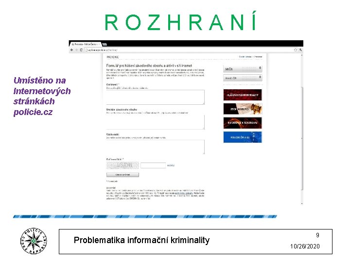 ROZHRANÍ Umístěno na Internetových stránkách policie. cz Problematika informační kriminality 9 10/26/2020 